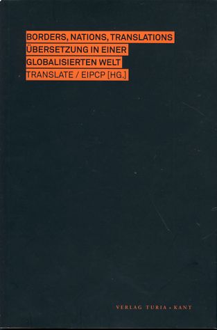 Borders, Nations, Translations. Übersetzung in einer globalisierten Welt. Hg. von translate/eipcp. (Reihe: translate 2).