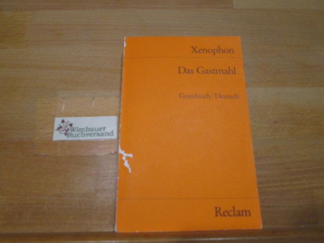 Das Gastmahl : griech. dt. / Xenophon. Übers. u. hrsg. von Ekkehard Stärk / Reclams Universal-Bibliothek ; Nr. 2056 - Xenophon (Verfasser) und Ekkehard (Übersetzer) Stärk