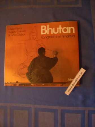 Bhutan : Königreich im Himalaya. Fotos von Ursula Markus-Gansser u. Augusto Gansser. Text von Blanche Christine Olschak. - Markus, Ursula (Verfasser), Augusto (Verfasser) Gansser und Blanche Christine (Verfasser) Olschak