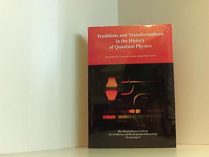 Traditions and Transformations in the History of Quantum Physics: Max Planck Research Library for the History and Development of Knowledge - Proceedings 5 Max Planck Research Library for the History and Development of Knowledge - Proceedings 5 - Katzir, Shaul, Christoph Lehner und Jürgen Renn