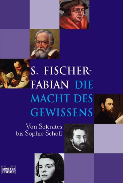 Die Macht des Gewissens: Von Sokrates bis Sophie Scholl - Fischer-Fabian, S