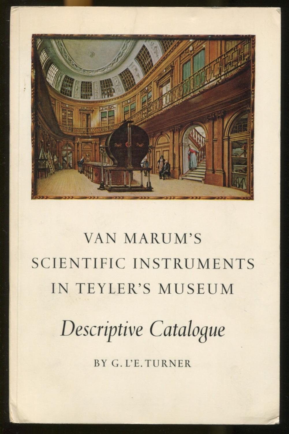 Part II: Descriptive Catalogue of Van Marum's Scientific Instruments in Teyler's Museum [= off-printed from Martinus van Marum Life and Work; Volume IV] - Turner, G. L'E.