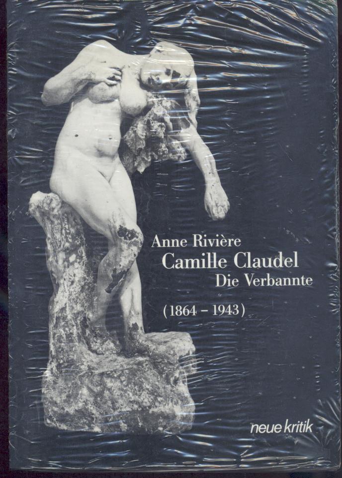 Camille Claudel. Die Verbannte (1864-1943). - Rivière, Anne