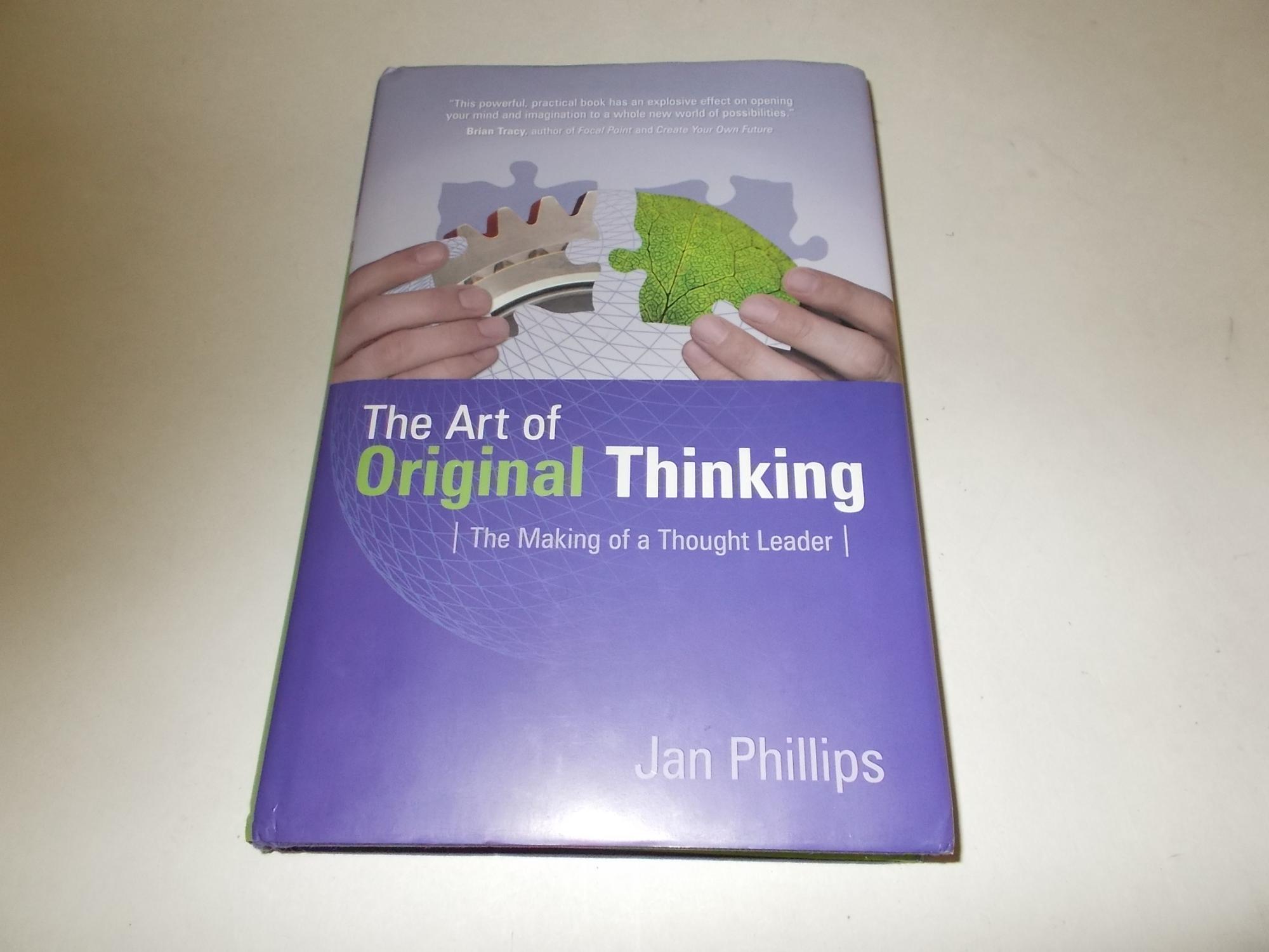 The Art Of Original Thinking The Making Of A Thought Leader By Jan Phillips Vg Hardcover 06 1st Edition Inscribed By Author S Paradise Found Books