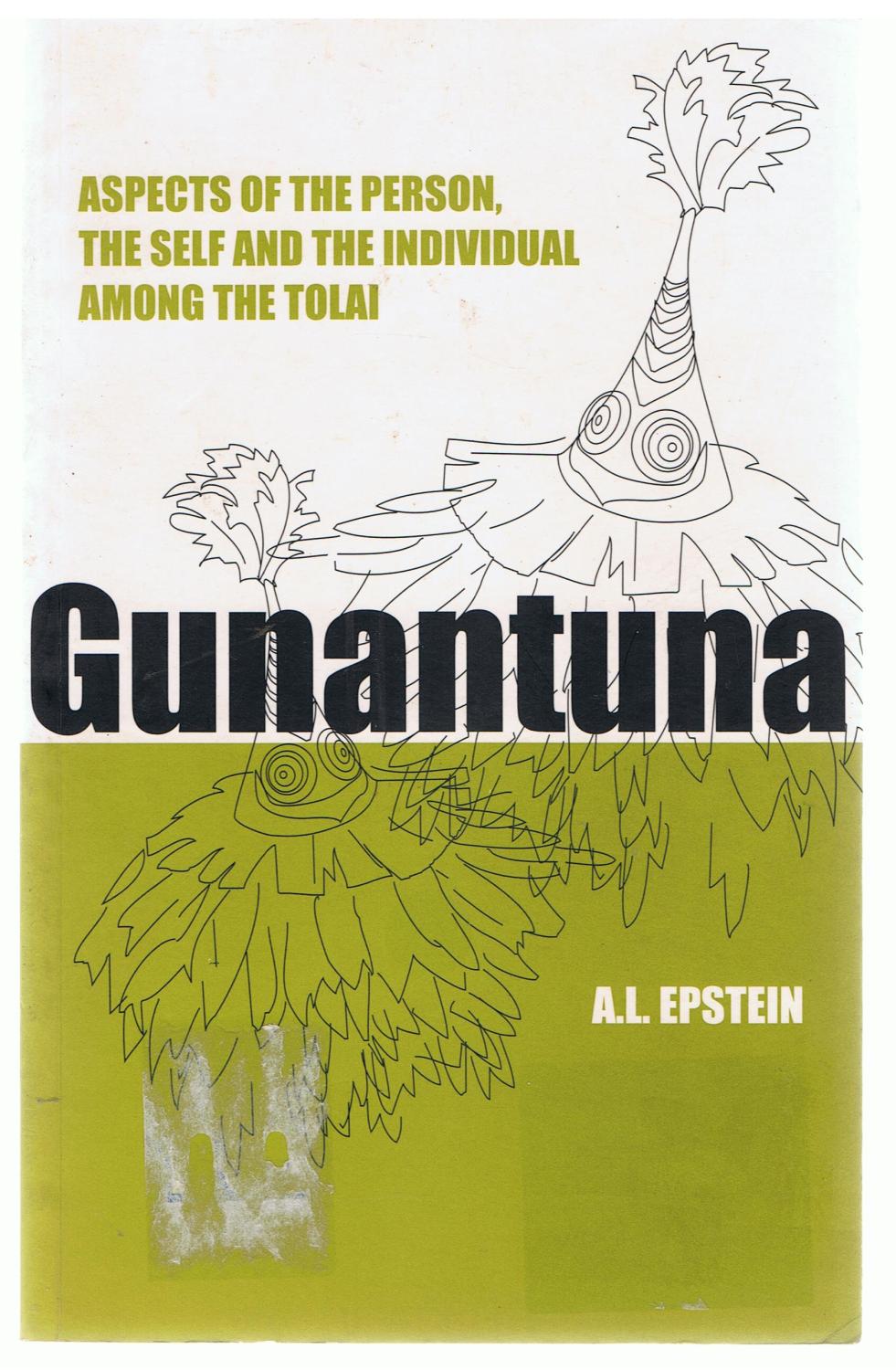 Gunantuna: Aspects of the Person, the Self and the Individual Among the Tolai - A.L. Epstein