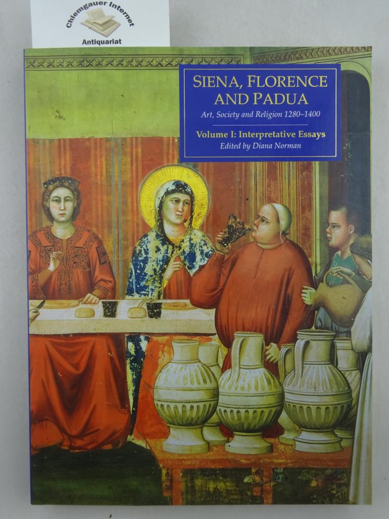 Siena, Florence and Padua. Art, Society and Religion 1280-1400. Volume I: Interpretative Essays. - Norman, Diana