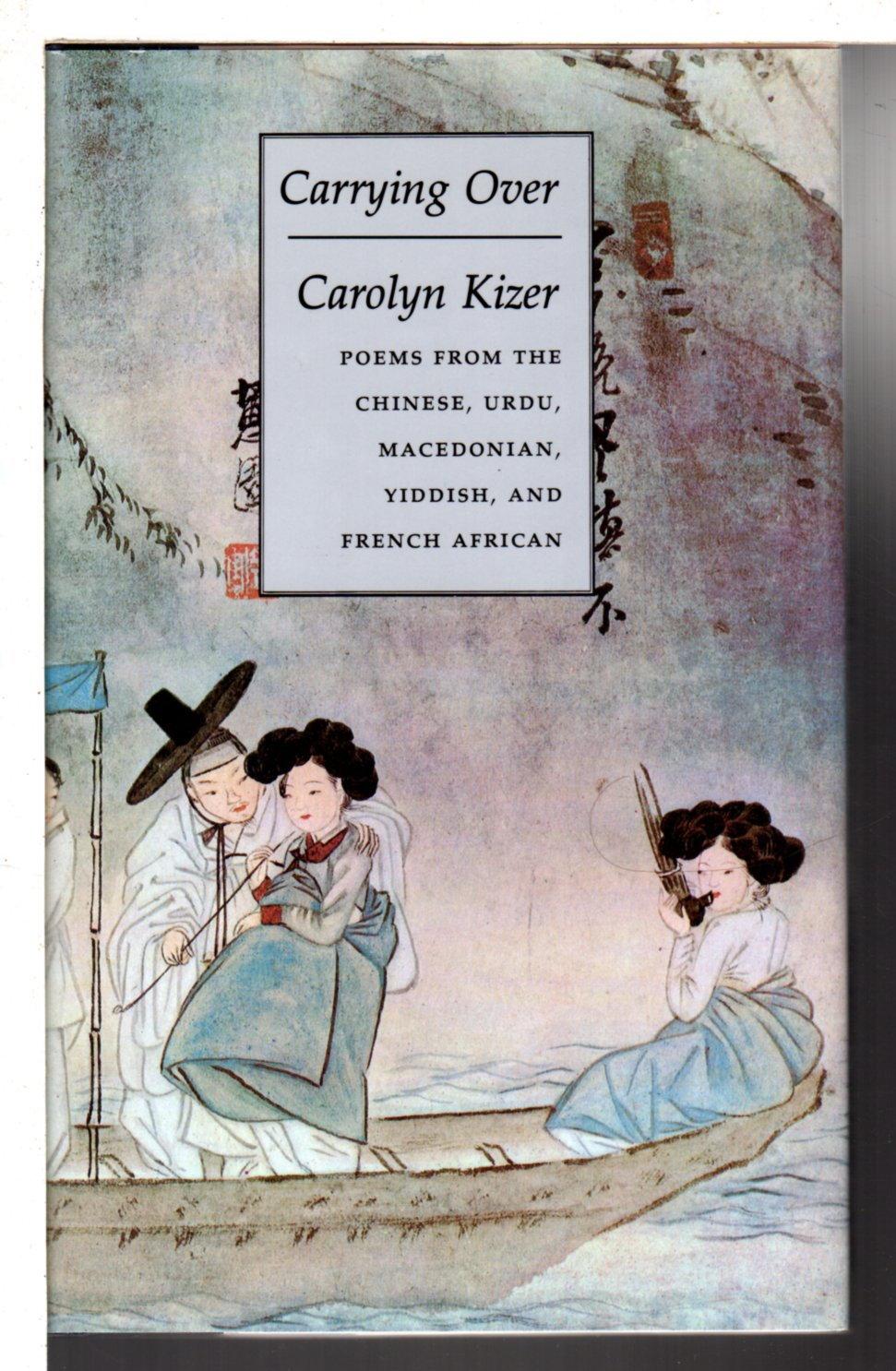 CARRYING OVER: Poems from the Chinese, Urdu, Macedonian, Yiddish and French African - Kizer, Carolyn