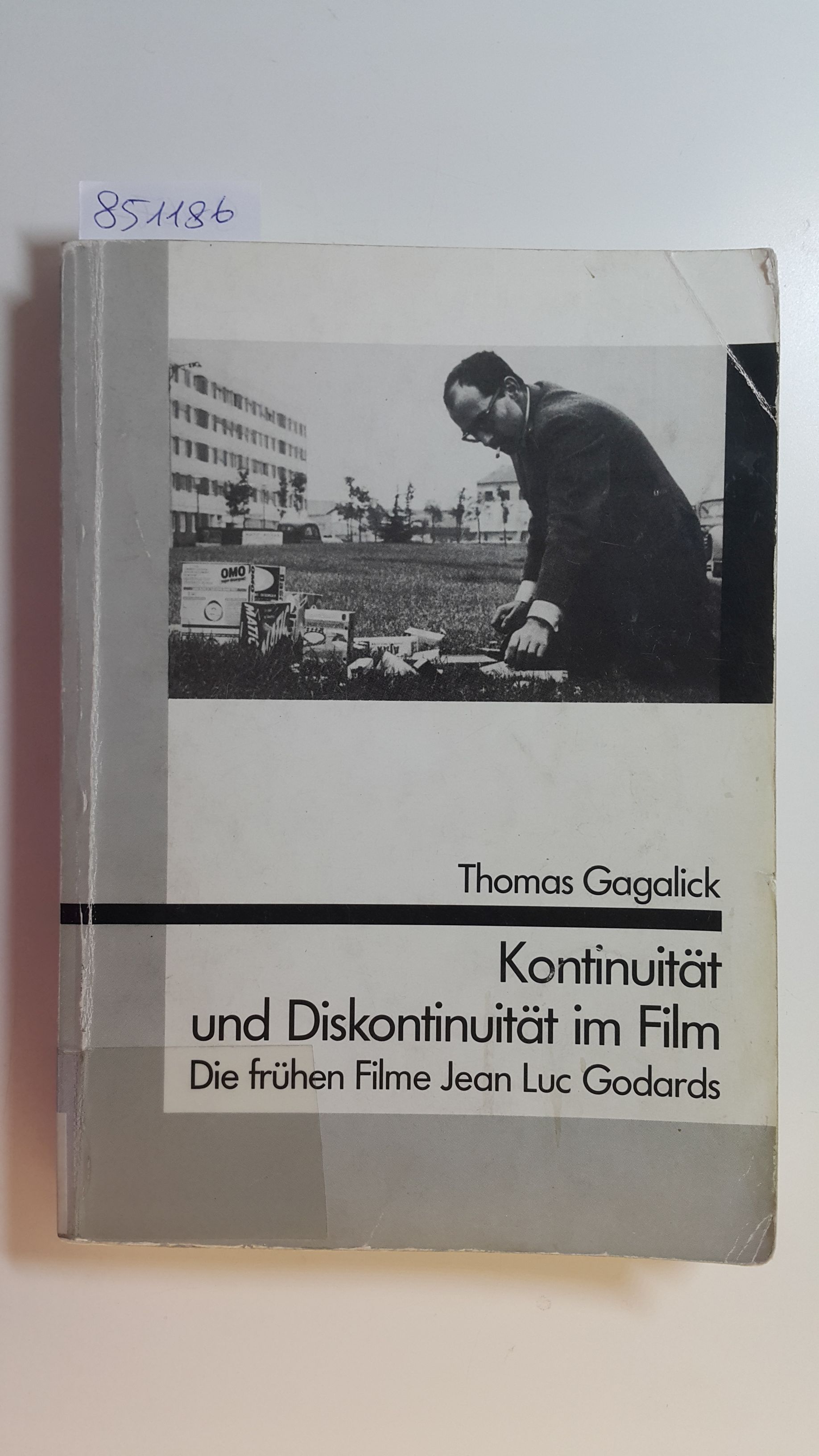 Kontinuität und Diskontinuität im Film : die Entwicklung ästhetischer Ausdrucksmittel in den frühen Filmen Jean-Luc Godards - Gagalick, Thomas