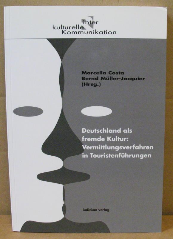Deutschland als fremde Kultur: Vermittlungsverfahren in Touristenführungen. (Reihe interkulturelle Kommunikation, Band 9) - Costa, Marcella/ Müller Jacquier, Bernd (Hrsg.)