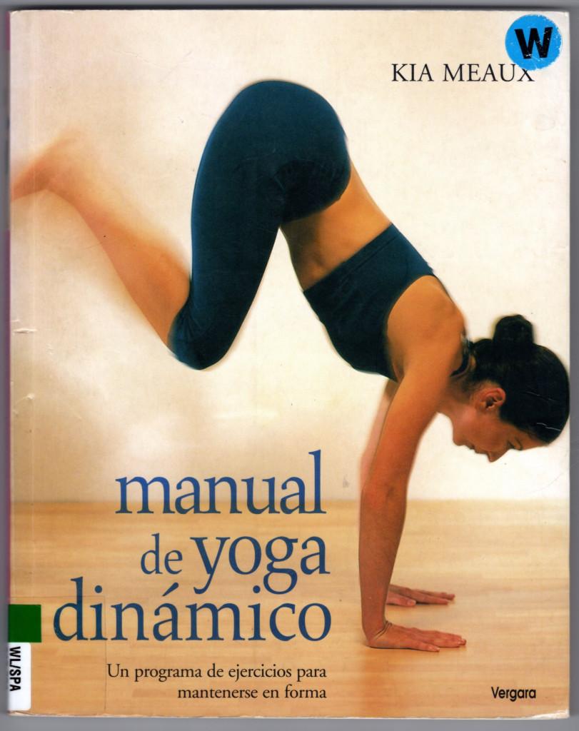Manual De Yoga Dinamico / Dynamic Yoga: Un Programa De Ejercicios Para Mantenerse En Forma / Power Up Your Life With This Fast-paced, High-energy Program - Meaux, Kia; Pons, Elena [Translator]