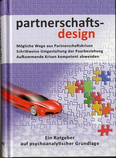 partnerschafts-design : Mögliche Wege aus Partnerschaftskrisen. Schrittweise Umgestaltung der Paarbeziehung. Aufkommende Krisen kompetent abwenden. Ein Ratgeber auf psychoanalytischer Grundlage - Horst Wienand