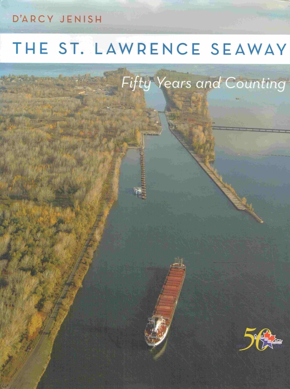 The St Lawrence Seaway: Fifty Years and Counting. - D Arcy Jenish