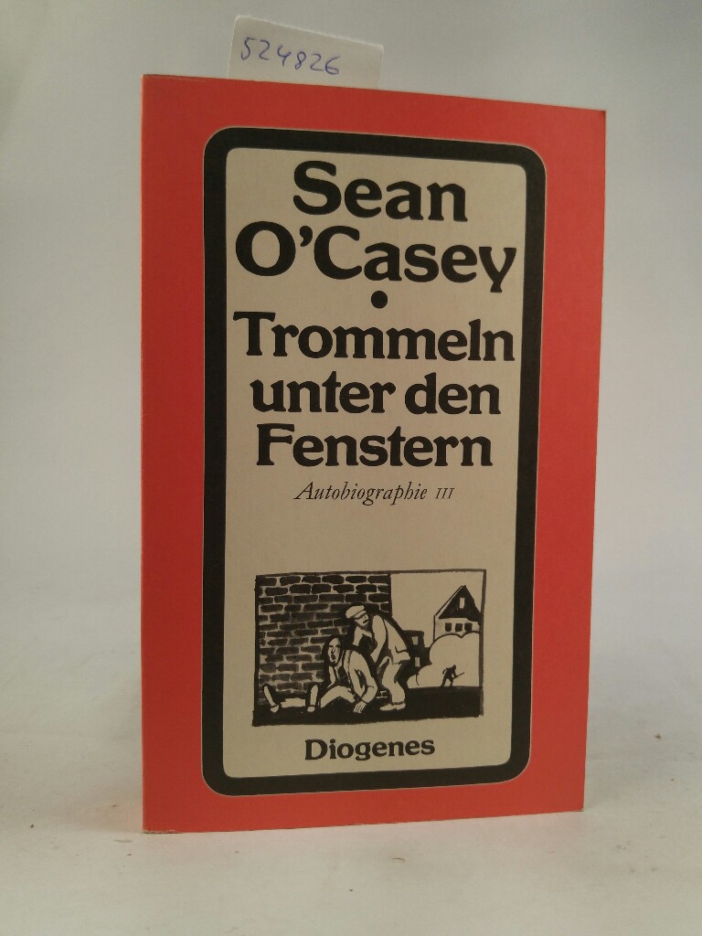 Trommeln unter den Fenstern. Autobiographie III. - O'Casey, Sean und Werner Beyer