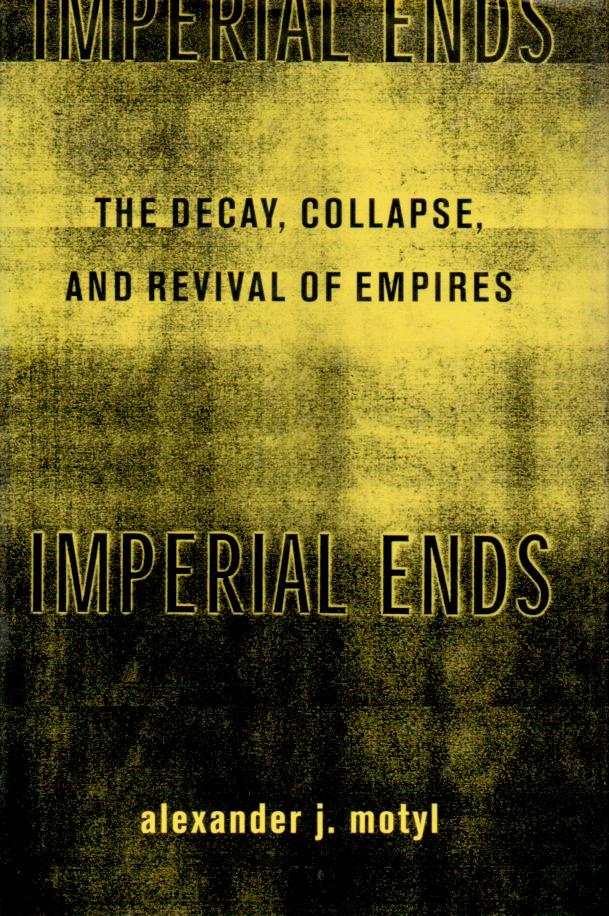 Imperial End_The Decay, Collapse, and Revival of Empires - Motyl, Alexander J.