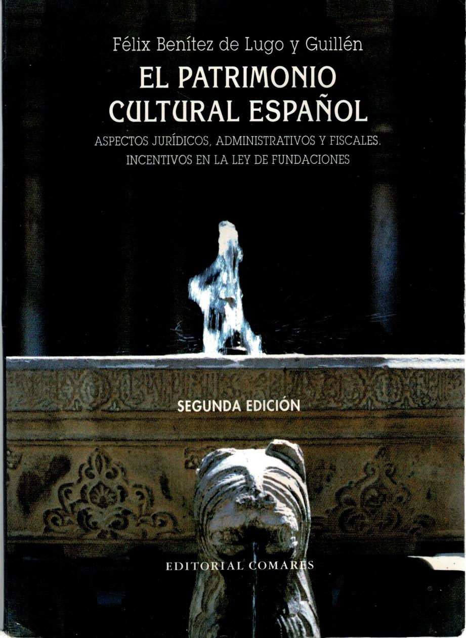 EL PATRIMONIO CULTURAL ESPAÑOL. ASPECTOS JURÍDICOS, ADMINISTRATIVOS Y FISCALES. INCENTIVOS EN LA LEY DE FUNDACIONES - Félix Benítez de Lugo y Guillén