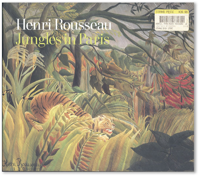 Henri Rousseau: Jungles in Paris - [ROUSSEAU, Henri] MORRIS, Frances and Christopher Green, eds