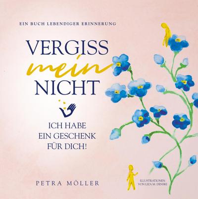 Vergiss mein nicht : Ich habe ein Geschenk für Dich - Petra Möller