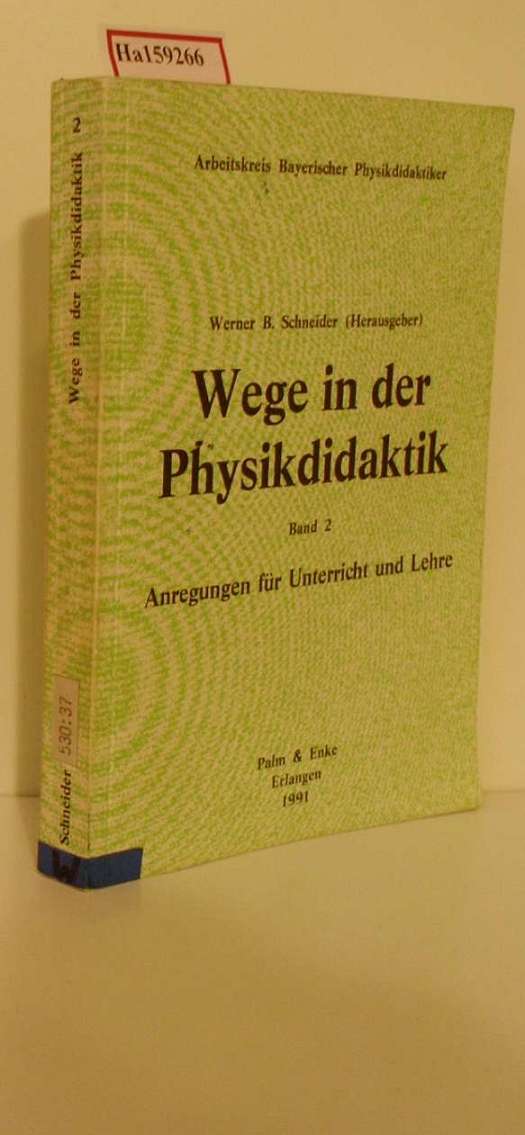 Wege in der Physikdidaktik. Band 2; Anregungen für Unterricht und Lehre. - Schneider, Werner B. ( Hrg. )