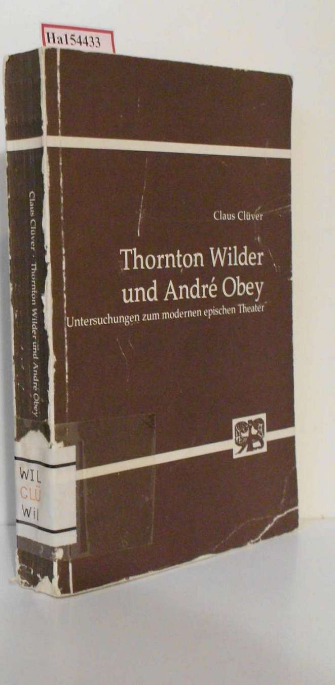 Thornton Wilder und André Obey. Untersuchungen zum modernen epischen Theater. - Clüver, Claus