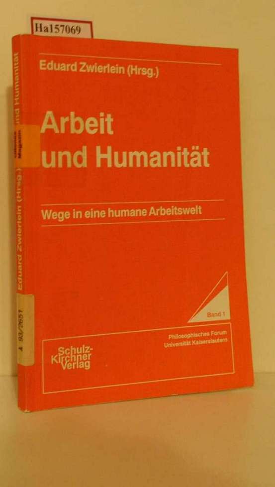 Arbeit und Humanität. Wege in eine humane Arbeitswelt. Band 1 (=Wissenschaftliche Schriften im Wissenschaftl. Verlag Dr. Schulz-Kirchner, Philosoph. Forum, Uni Kaiserslautern). - Zwierlein, Eduard (Hg.)