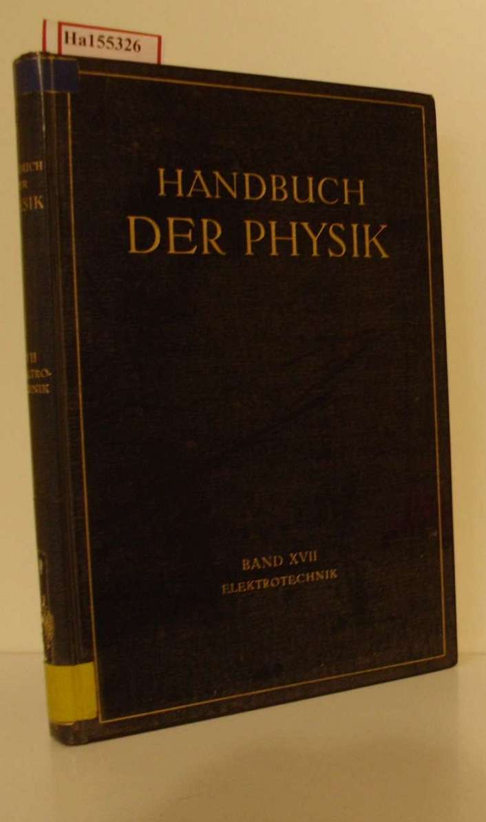 Elektrotechnik. (=Handbuch der Physik; Band 17). - Westphal, W.