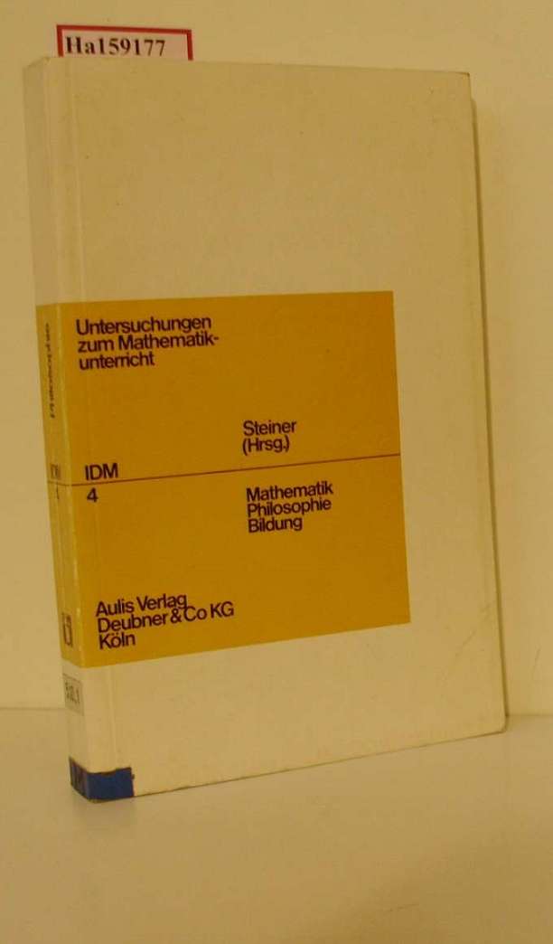 Mathematik - Philosophie - Bildung. (=IDM-Reihe: Untersuchungen zum Mathematikunterricht, Band 4). - Steiner, Hans-Georg (Hg.)