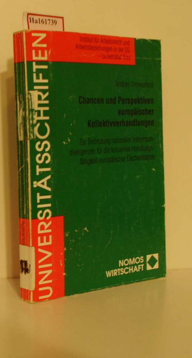 Chancen und Perspektiven europäischer Kollektivverhandlungen. Zur Bedeutung nationaler Interessendivergenzen für die kollektive Handlungsfähigkeit europäischer Dachverbände. ( =International vergleichende Studien zur Arbeitspolitik und Personalökonomie? - Timmesfeld, Andrea