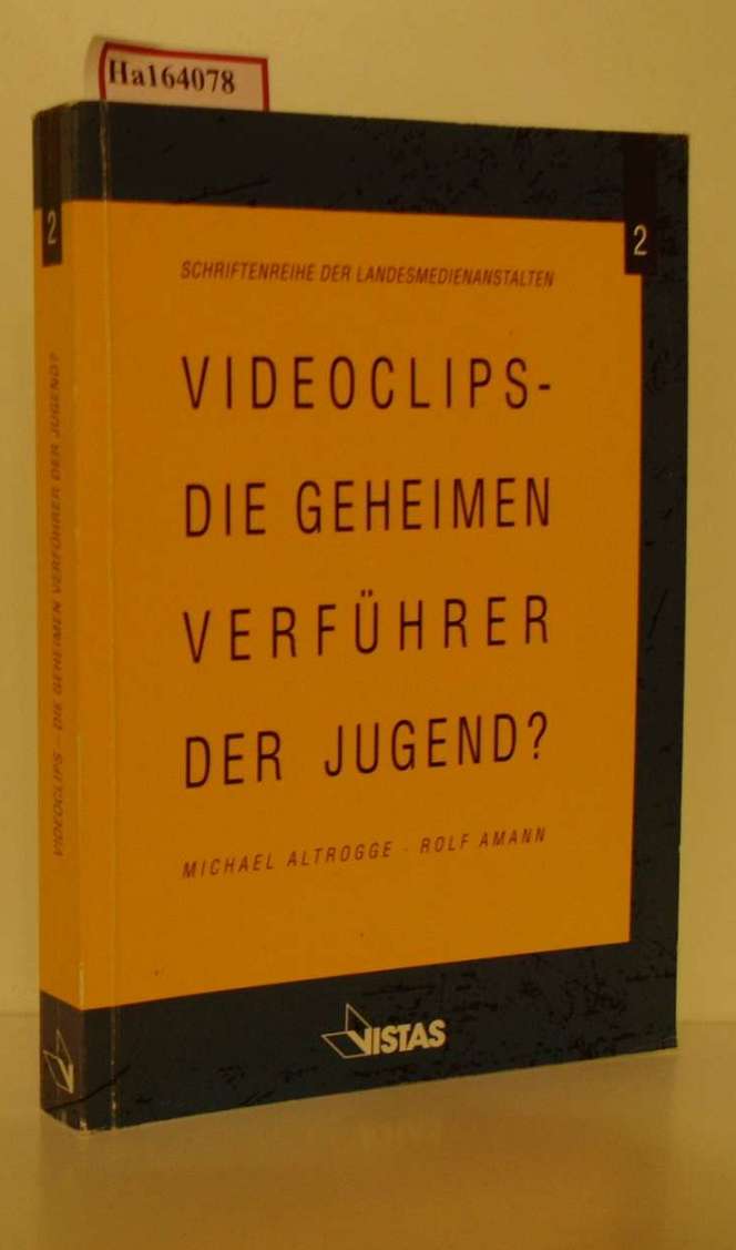 Videoclips - Die geheimen Verführer der Jugend? Ein Gutachten zur Struktur, Nutzung und Bewertung von Heavy Metal Videoclimps. (=Schriftenreihe der Landesmedienanstalten; 2). - Altrogge, Michael und Rolf Amann