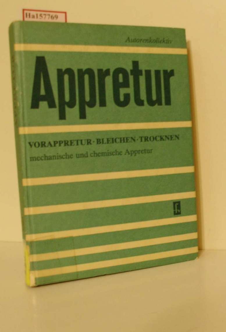 Appretur. Vorappretur, Bleichen, Trocknen, mechanische und chemische Appretur. - Stöckigt, Ulrich