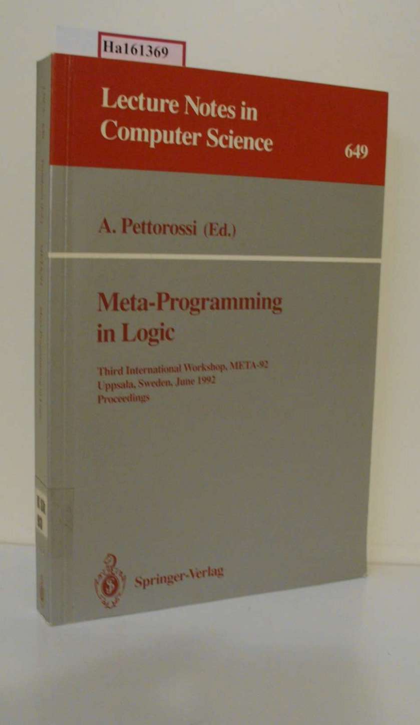 Meta-Programming in Logic. Third Intern. Workshop, META-92 Uppsala, Sweden, June 10-12, 1992 Proceedings. (=Lecture Notes in Computer Science; 649). - Pettorossi, A. (Ed.)