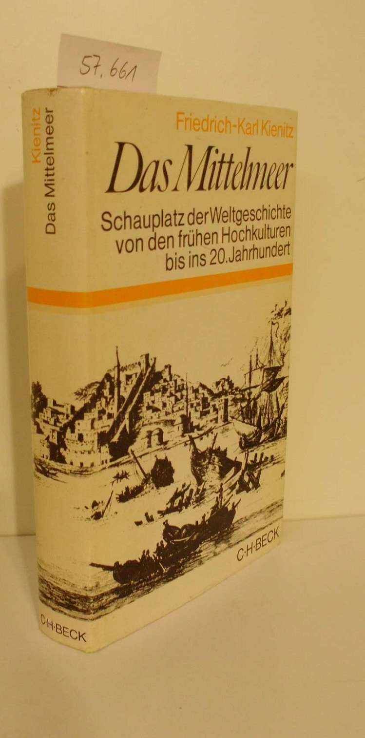 Das Mittelmeer: Schauplatz d. Weltgeschichte von d. fru?hen Hochkulturen bis ins 20. Jh (Beck'sche Sonderausgaben) (German Edition) - Friedrich-Karl Kienitz