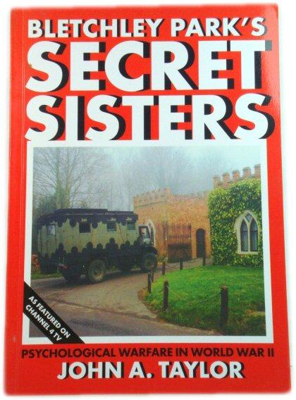 Bletchley Park's Secret Sisters: Psychological Warfare in World War II - Taylor, John A.