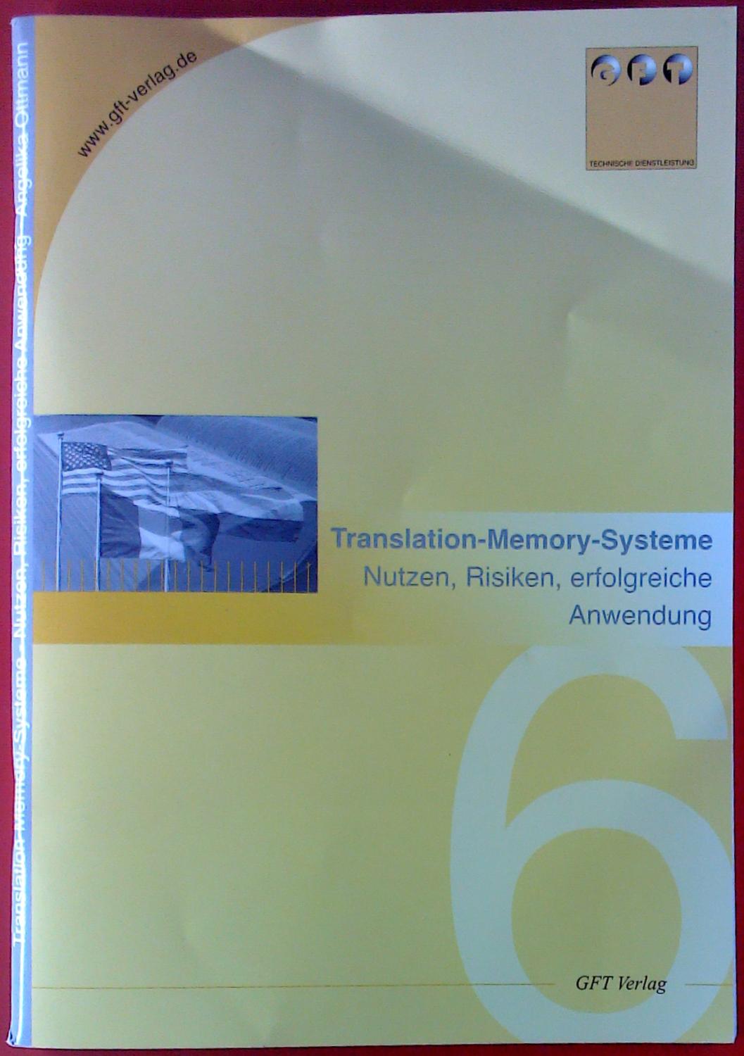Translation-Memory-Systeme. Nutzen, Risiken, erfolgreiche Anwendung. - Angelika Ottmann