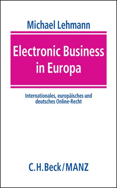 Electronic Business in Europa : Internationales, europäisches und deutsches Online-Recht. - Lehmann, Michael (Hg.)