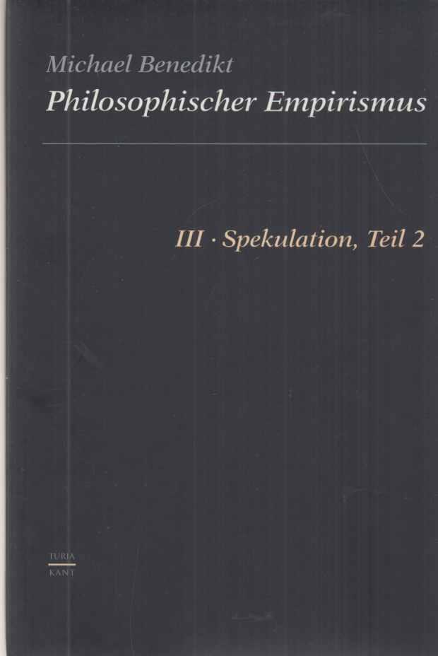 Philosophischer Empirismus. III; Spekulationen, Teil 2. - Benedikt, Michael