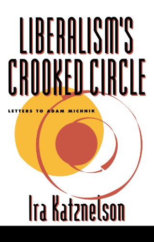Liberalism's Crooked Circle: Letters to Adam Michnik, - Katznelson, Ira