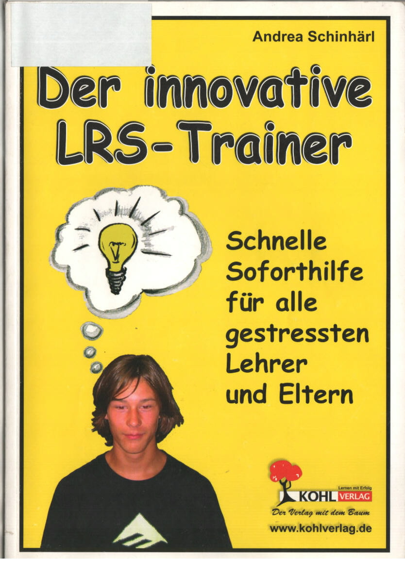 Der innovative LRS-Trainer : schnelle Soforthilfe für alle gestressten Lehrer und Eltern. Andrea Schinhärl. - Schinhärl, Andrea