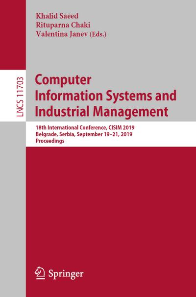 Computer Information Systems and Industrial Management : 18th International Conference, CISIM 2019, Belgrade, Serbia, September 19-21, 2019, Proceedings - Rituparna Chaki