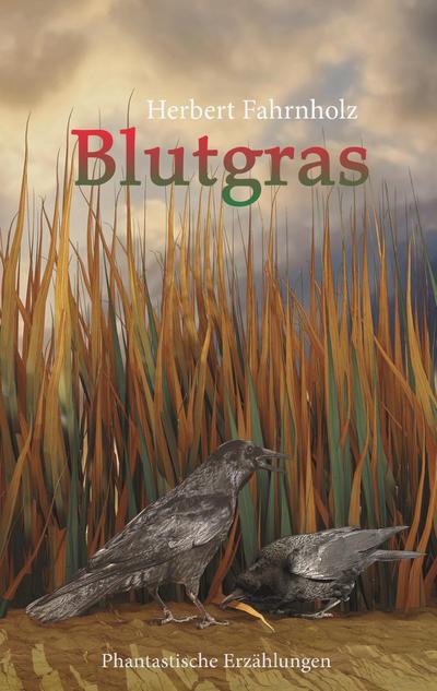 Blutgras : Phantastische Erzählungen - Herbert Fahrnholz