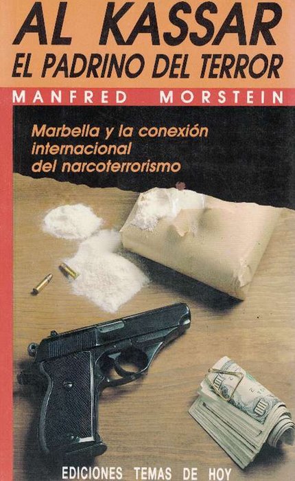 Al Kassar. El Padrino del Terror. Marbella y la conexión internacional del narcoterrorismo. [Título original: Der Pate des Terrors. Traducido por Carlos Fortea] - Morstein, Manfred