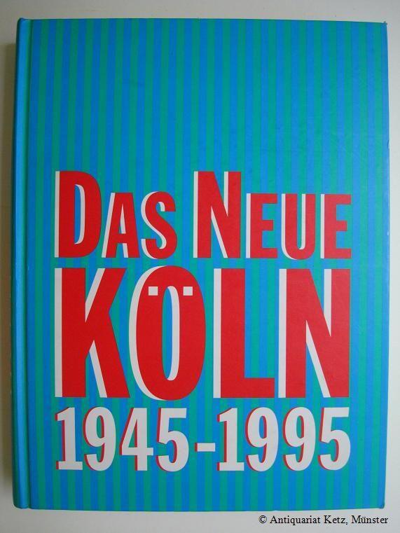 Das Neue Köln 1945 - 1995. Eine Ausstellung des Kölnischen Stadtmuseums in der Josef-Haubrich-Kunsthalle Köln 22. April bis 18. August 1995. 2. Auflage. - Schäfke, Werner, und Rita Wagner (Hrsg.)