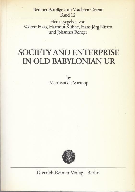 Society and enterprise in old Babylonian Ur. ( = Berliner Beiträge zum Vorderen Orient, Band 12 ). - Mieroop, Mars van de