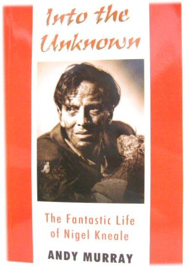 Into the Unknown: The Fantastic Life of Nigel Kneale - Murray, Andy