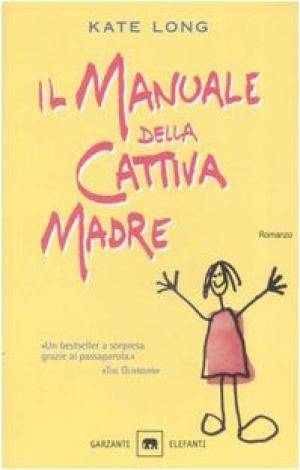 Il manuale della cattiva madre - Kate Long