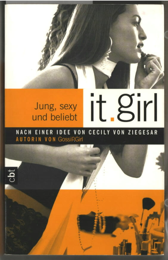 It.Girl; Teil: 1., Jung, sexy und beliebt. Nach einer Idee von Cecily von Ziegesar. Aus dem Amerikanischen von Eva Riekert. - Ziegesar, Cecily von