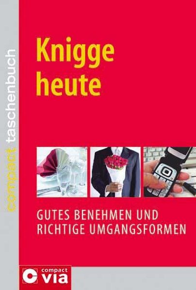 Knigge heute: Gutes Benehmen und richtige Umgangsformen (Compact Taschenbuch) - Schneider-Flaig, Silke