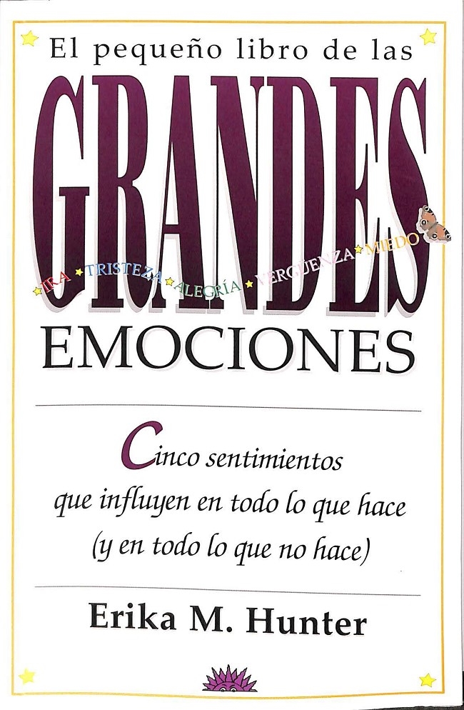 EL PEQUEÑO LIBRO DE LAS GRANDES EMOCIONES. CINCO SENTIMIENTOS QUE INFLUYEN EN TODO LO QUE HACE Y EN TODO LO - HUNTER, ERIKA M.