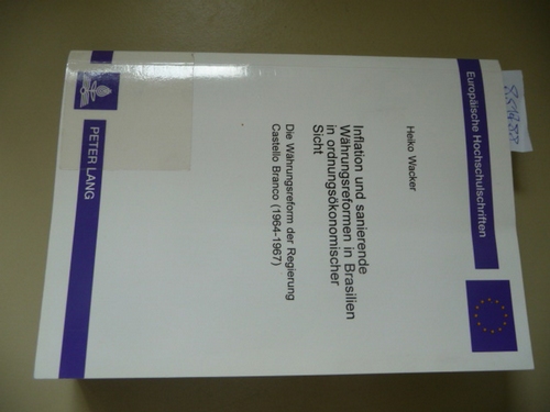 Inflation und sanierende Währungsreformen in Brasilien in ordnungsökonomischer Sicht : die Währungsreform der Regierung Castello Branco (1964 - 1967) - Wacker, Heiko