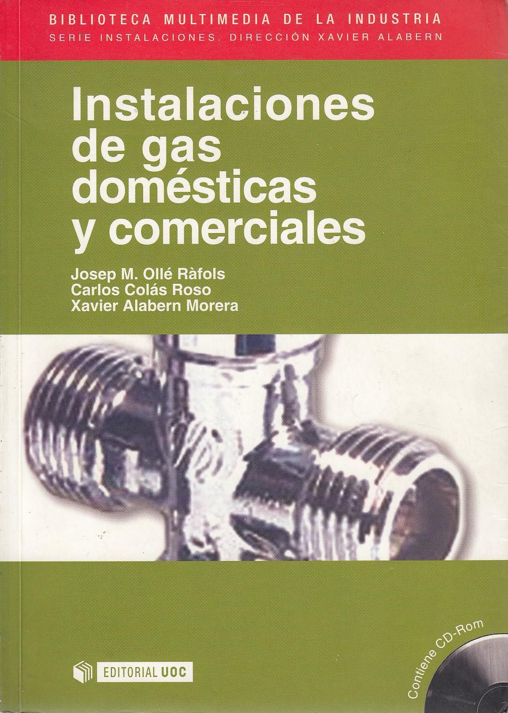 INSTALACIONES DE GAS DOMÉSTICAS Y COMERCIALES Contiene CD-ROM - Josep M. Ollé Ràfols - Carlos Colás Roso - Xavier Alabern Morera