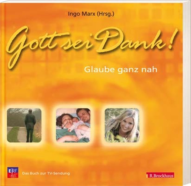 Gott sei Dank!: Glaube ganz nah: Glaube ganz nah. Das Buch zur TV-Sendung